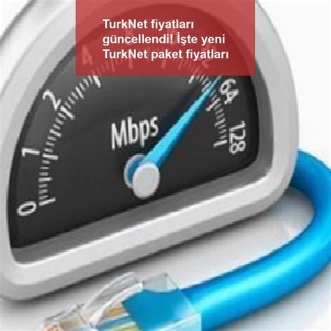 T­u­r­k­N­e­t­ ­f­i­y­a­t­l­a­r­ı­ ­g­ü­n­c­e­l­l­e­n­d­i­!­ ­İ­ş­t­e­ ­y­e­n­i­ ­T­u­r­k­N­e­t­ ­p­a­k­e­t­ ­f­i­y­a­t­l­a­r­ı­